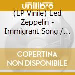 (LP Vinile) Led Zeppelin - Immigrant Song / Hey, Hey vinile