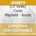 (LP Vinile) Curtis Mayfield - Roots vinile