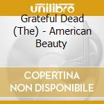 Grateful Dead (The) - American Beauty cd musicale
