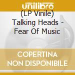 (LP Vinile) Talking Heads - Fear Of Music vinile
