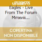 Eagles - Live From The Forum Mmxviii (Blu-Ray+2 Cd) cd