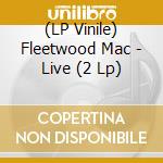 (LP Vinile) Fleetwood Mac - Live (2 Lp) vinile