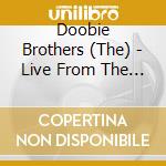 Doobie Brothers (The) - Live From The Beacon Theatre (2 Cd) cd musicale