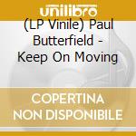 (LP Vinile) Paul Butterfield - Keep On Moving vinile