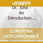 Dr. John - An Introduction To cd musicale di Dr. John