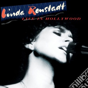 Linda Ronstadt - Live In Hollywood cd musicale di Linda Ronstadt