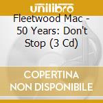 Fleetwood Mac - 50 Years: Don't Stop (3 Cd) cd