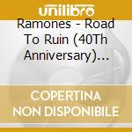 Ramones - Road To Ruin (40Th Anniversary) (3 Cd+Lp) cd musicale di Ramones