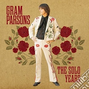 Gram Parsons - The Solo Years cd musicale di Gram Parsons