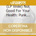 (LP Vinile) Not Good For Your Health: Punk Nuggets (2 Lp) vinile