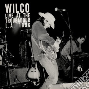 (LP Vinile) Wilco - Live At The Troubadour (2 Lp) (Rsd 2018) lp vinile di Wilco