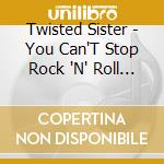 Twisted Sister - You Can'T Stop Rock 'N' Roll (2 Cd) cd