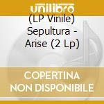 (LP Vinile) Sepultura - Arise (2 Lp) lp vinile di Sepultura