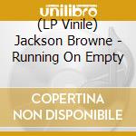 (LP Vinile) Jackson Browne - Running On Empty vinile