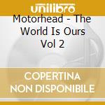 Motorhead - The World Is Ours Vol 2 cd musicale di Motorhead