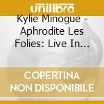 Kylie Minogue - Aphrodite Les Folies: Live In London (3 Cd) cd