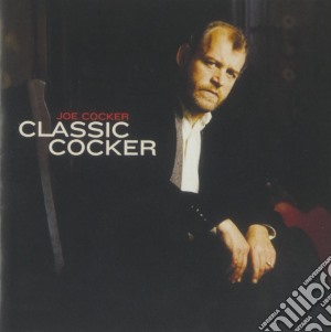 Joe Cocker - Classic Cocker cd musicale di Joe Cocker