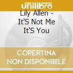 Lily Allen - It'S Not Me It'S You cd musicale di Lily Allen