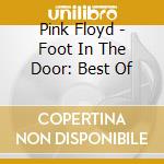 Pink Floyd - Foot In The Door: Best Of cd musicale di Pink Floyd