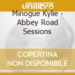 Minogue Kylie - Abbey Road Sessions cd musicale di Minogue Kylie
