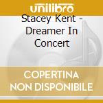 Stacey Kent - Dreamer In Concert cd