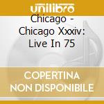 Chicago - Chicago Xxxiv: Live In 75 cd musicale di Chicago