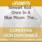 Stewart Rod - Once In A Blue Moon: The Lost cd