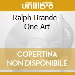 Ralph Brande - One Art cd musicale di Ralph Brande