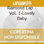 Raimond Lap - Vol. 1-Lovely Baby cd musicale di Raimond Lap