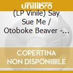 (LP Vinile) Say Sue Me / Otoboke Beaver - Good For Some Reason / S?Il Vo (7') vinile