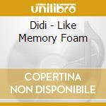 Didi - Like Memory Foam cd musicale di Didi