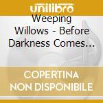 Weeping Willows - Before Darkness Comes A-Callin cd