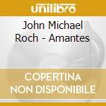 John Michael Roch - Amantes