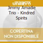 Jimmy Amadie Trio - Kindred Spirits