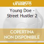 Young Doe - Street Hustler 2 cd musicale di Young Doe