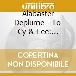 Alabaster Deplume - To Cy & Lee: Instrumentals Vol.1 cd musicale