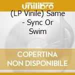 (LP Vinile) Same - Sync Or Swim lp vinile