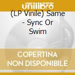(LP Vinile) Same - Sync Or Swim vinile