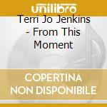 Terri Jo Jenkins - From This Moment