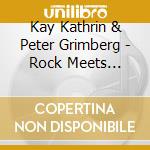 Kay Kathrin & Peter Grimberg - Rock Meets Musical cd musicale di Kay Kathrin & Peter Grimberg