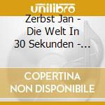 Zerbst Jan - Die Welt In 30 Sekunden - Folge 2 cd
