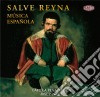 Salve Reyna: Musica Espanola cd