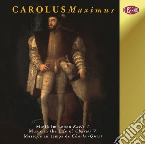 Carolus Maximus: Music In The Life Of Charles V cd musicale