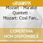 Mozart - Ma'alot Quintett - Mozart: Così Fan Tutte cd