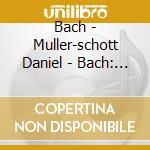 Bach - Muller-schott Daniel - Bach: 6 Suiten Fur Violoncello Solo (2 Cd) cd musicale di Bach