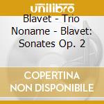 Blavet - Trio Noname - Blavet: Sonates Op. 2 cd musicale di Blavet