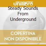 Steady Sounds From Underground cd