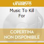 Music To Kill For cd