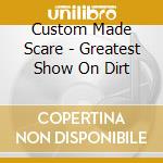 Custom Made Scare - Greatest Show On Dirt cd