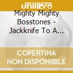 Mighty Mighty Bosstones - Jackknife To A Swan cd musicale di Mighty Mighty Bosstones